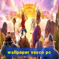 wallpaper vasco pc